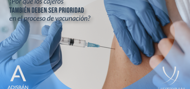 ¿Por qué los cajeros también deben ser prioridad en el proceso de vacunación?